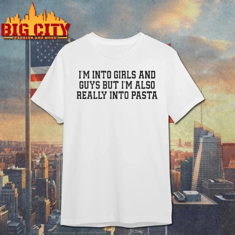 I’m Into Girls And Guys But I’m Also Really Into Pasta t-shirt