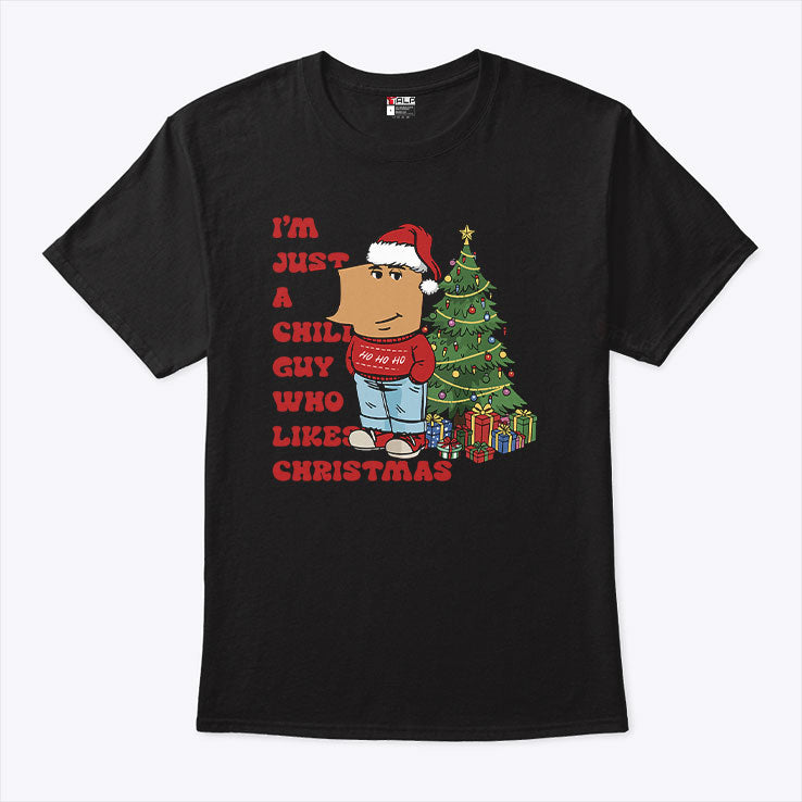 I’m Just A Chill Guy Who Likes Christmas T Shirt