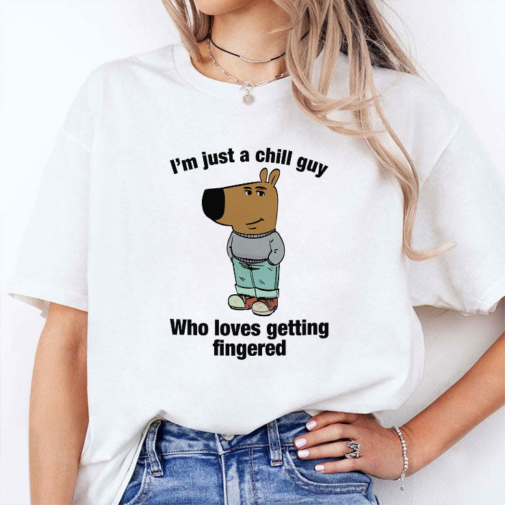 I’m Just A Chill Guy Who Loves Getting Fingered Shirt