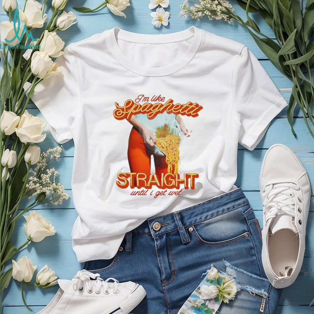 I’m Like Spaghetti Straight Until I Get Wet Funny Graphic T Shirt