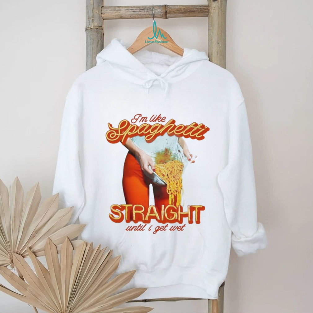 I’m Like Spaghetti Straight Until I Get Wet Funny Graphic T Shirt