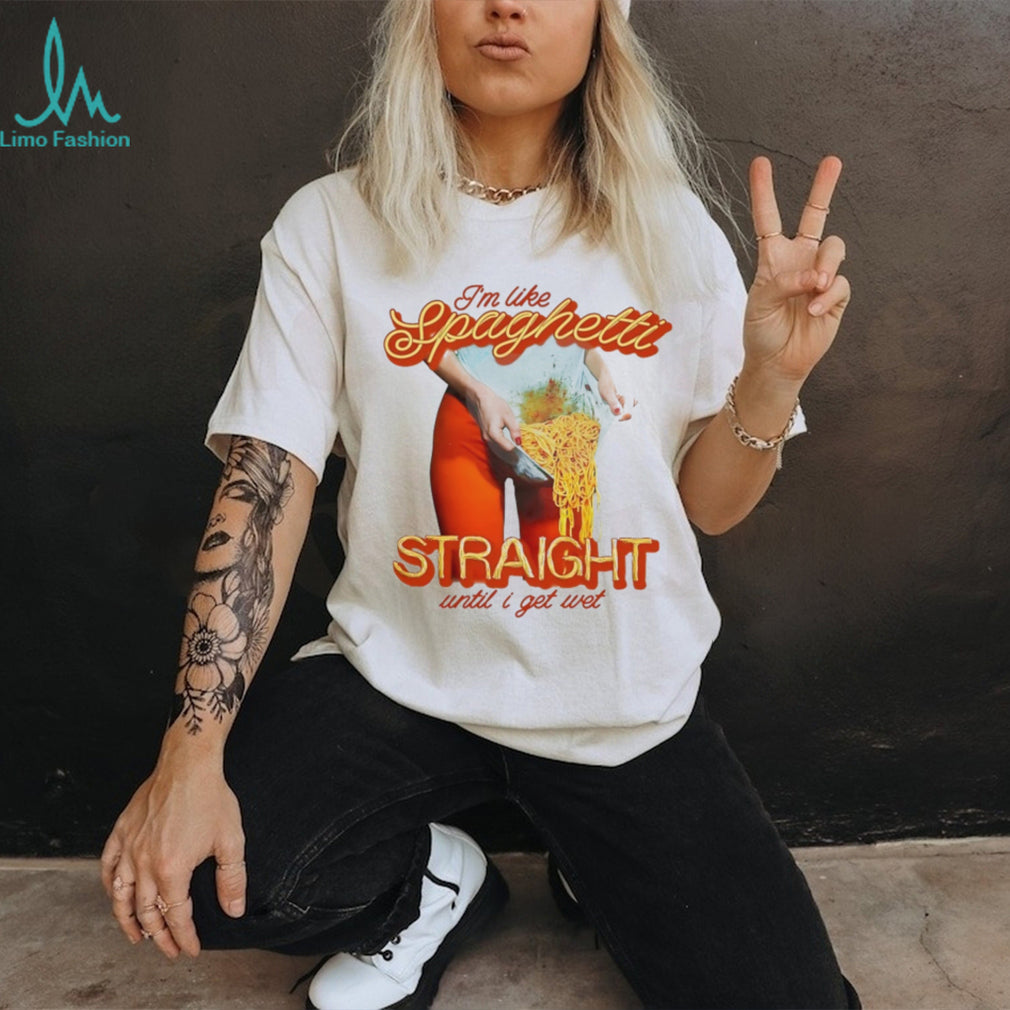 I’m Like Spaghetti Straight Until I Get Wet Funny Graphic T Shirt