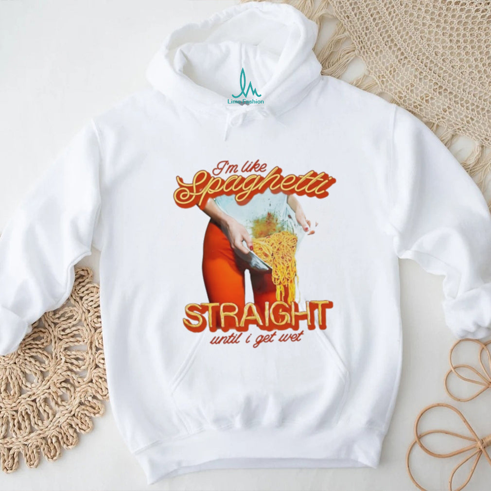 I’m Like Spaghetti Straight Until I Get Wet Funny Graphic T Shirt
