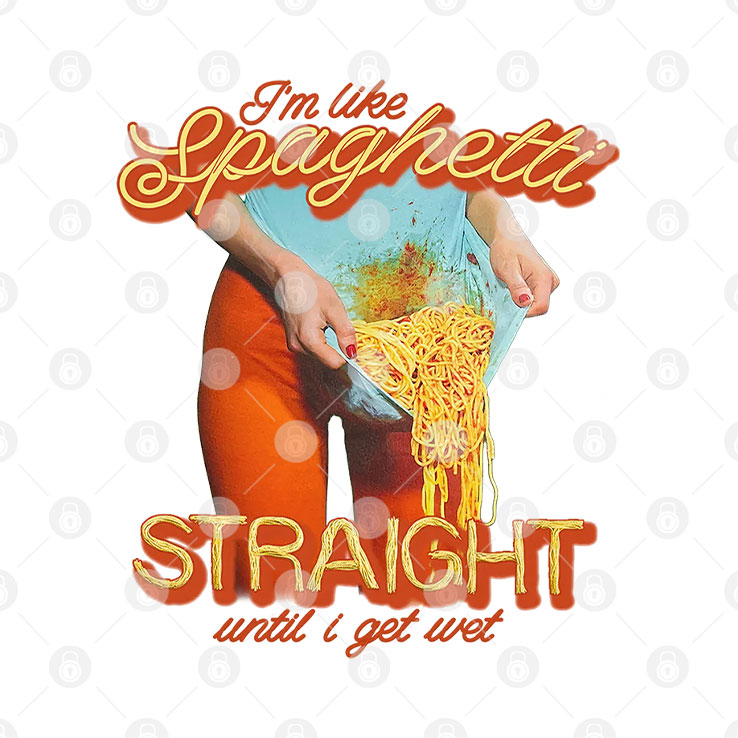 I’m Like Spaghetti Straight Until I Get Wet Shirt