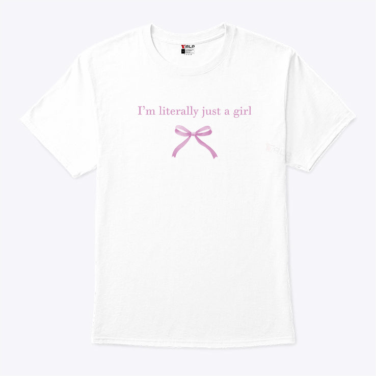 I’m Literally Just A Girl Shirt