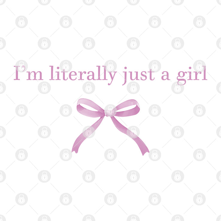 I’m Literally Just A Girl Shirt