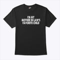 I’m My Mother In Law’s Favorite Child T Shirt