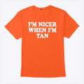 I’m Nicer When I’m Tan T Shirt