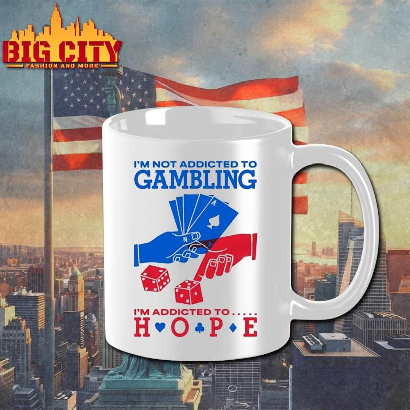 I’m Not Addicted To Gambling I’m Addicted To Hope Shirt