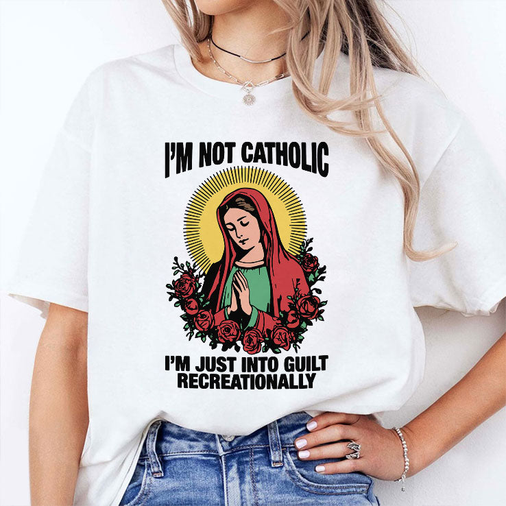 I’m Not Catholic I’m Just Into Guilt Recreationally Shirt