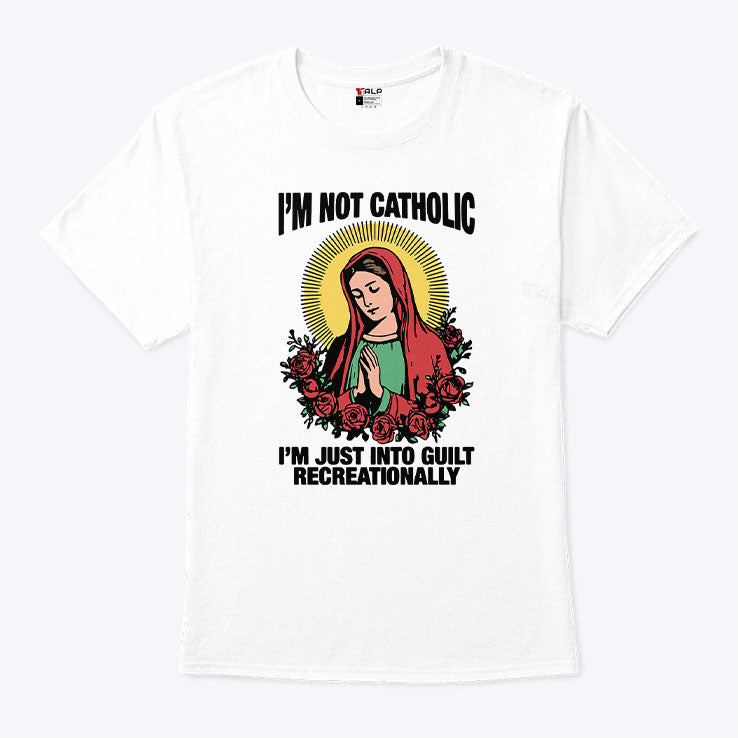 I’m Not Catholic I’m Just Into Guilt Recreationally Shirt