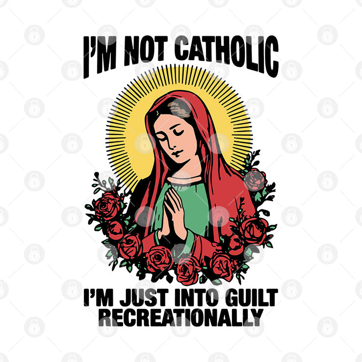 I’m Not Catholic I’m Just Into Guilt Recreationally Shirt