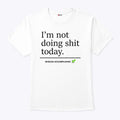 I’m Not Doing Shit Today Mission Accomplished T Shirt