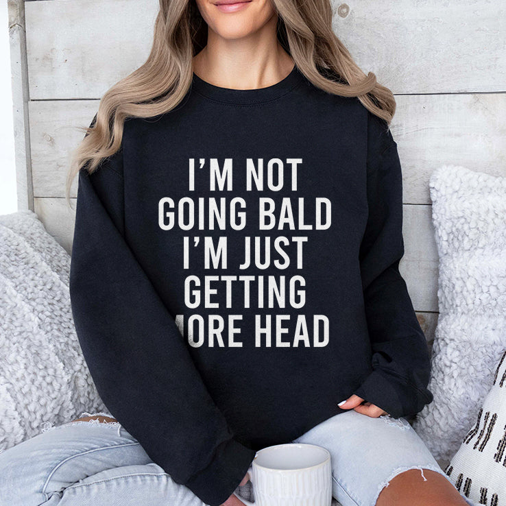 I’m Not Going Bald I’m Just Getting More Head T Shirt
