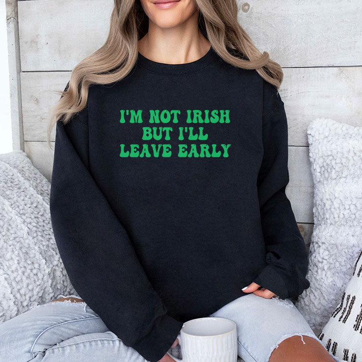 I’m Not Irish But I’ll Leave Early T Shirt