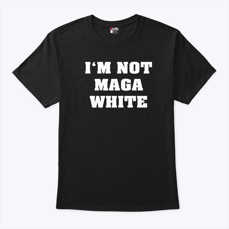 I’m Not MAGA White T Shirt