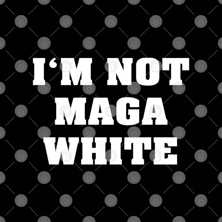 I’m Not MAGA White T Shirt