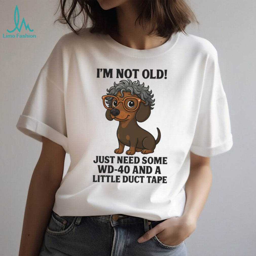 “I’m Not Old” Dachshund with Glasses WD 40 and Duct Tape T Shirt