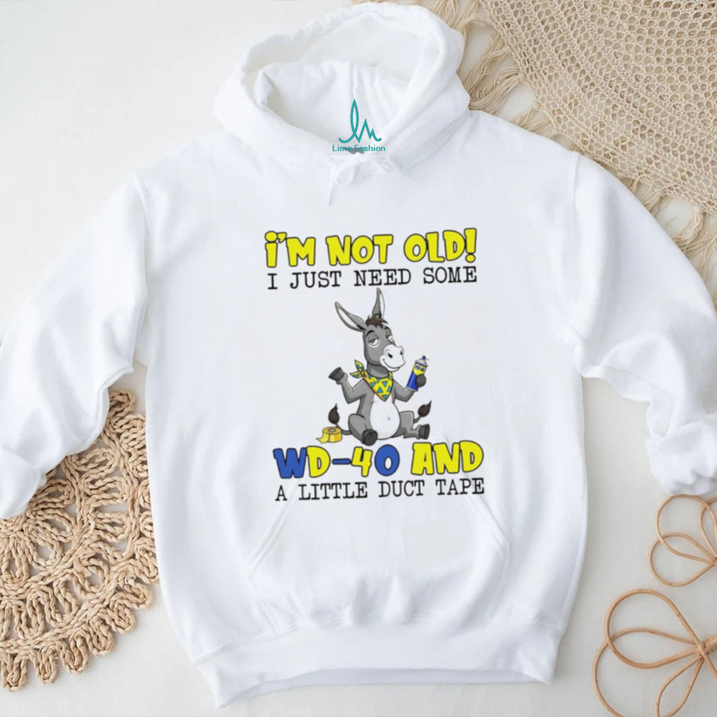 I’m Not Old I Just Need Some WD 40 and Duct Tape Donkey Humor T Shirt