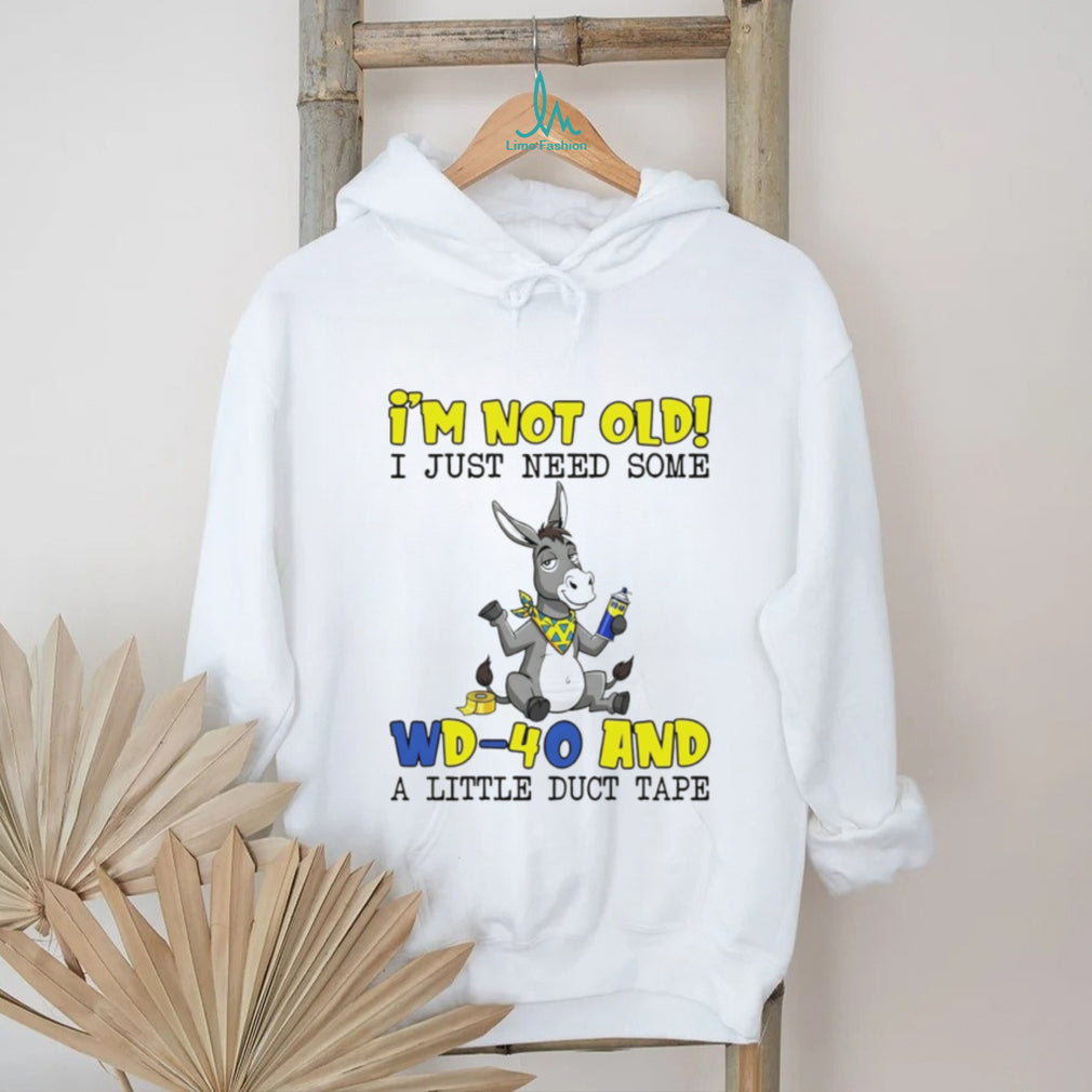 I’m Not Old I Just Need Some WD 40 and Duct Tape Donkey Humor T Shirt