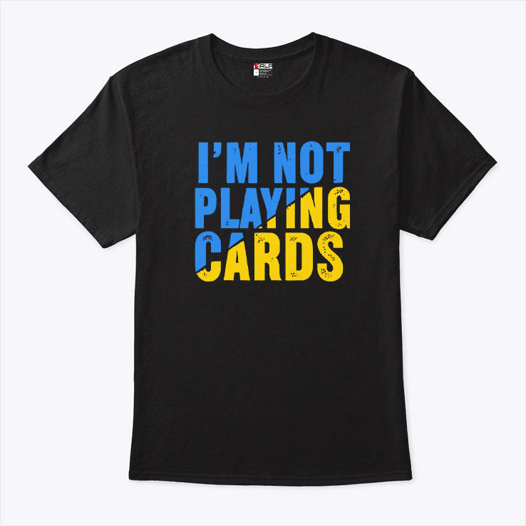 Zelensky I’m Not Playing Cards T Shirt