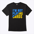 Zelensky I’m Not Playing Cards T Shirt