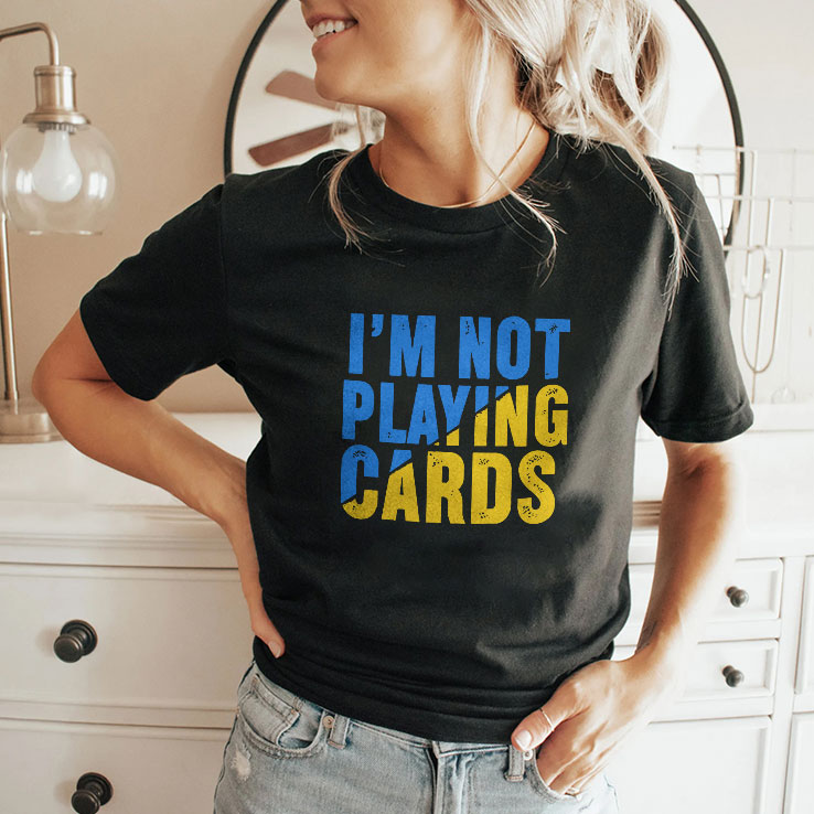 Zelensky I’m Not Playing Cards T Shirt