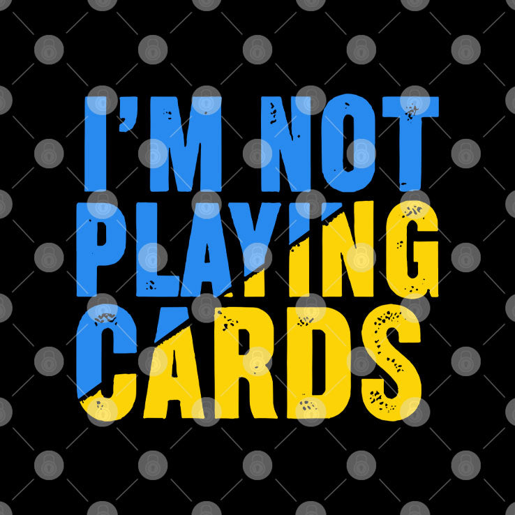 Zelensky I’m Not Playing Cards T Shirt