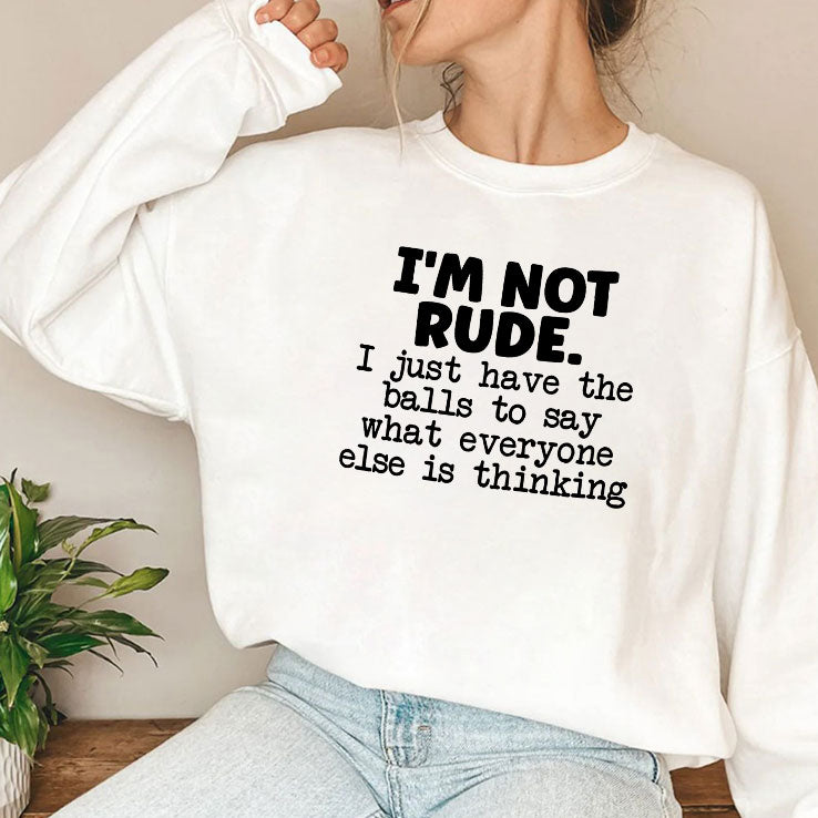 I’m Not Rude I Just Say What Everyone Else Is Thinking Shirt
