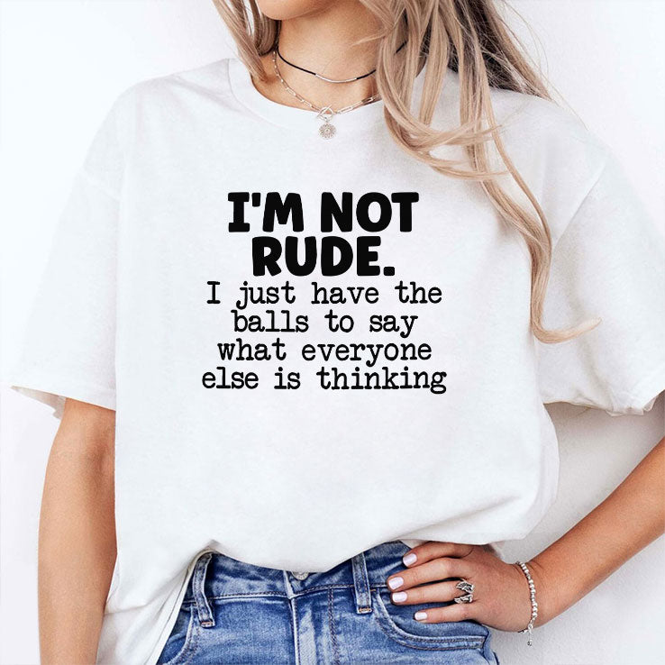 I’m Not Rude I Just Say What Everyone Else Is Thinking Shirt