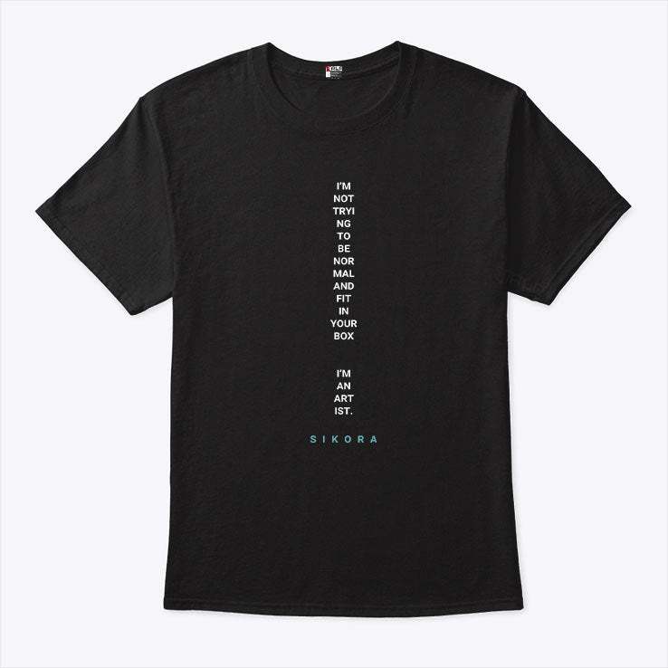 I’m Not Trying To Be Normal And Fit In Your Box I’m An Artist Shirt