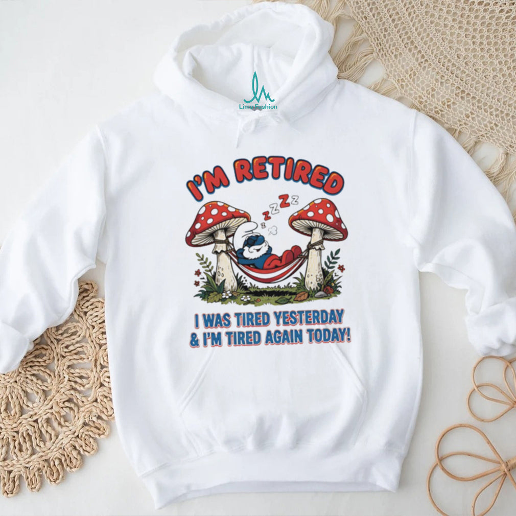 I’m Retired I Was Tired Yesterday & I’m Tired Again Today Smurf White T Shirt