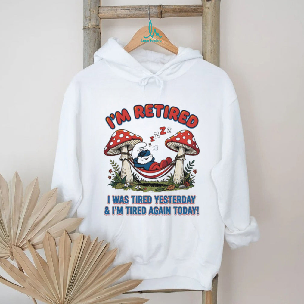 I’m Retired I Was Tired Yesterday & I’m Tired Again Today Smurf White T Shirt