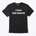 I’m So New Orleans T Shirt