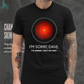 I’m Sorry Dave HAL 9000 2001 A Space Odyssey Sci Fi Movie T Shirt