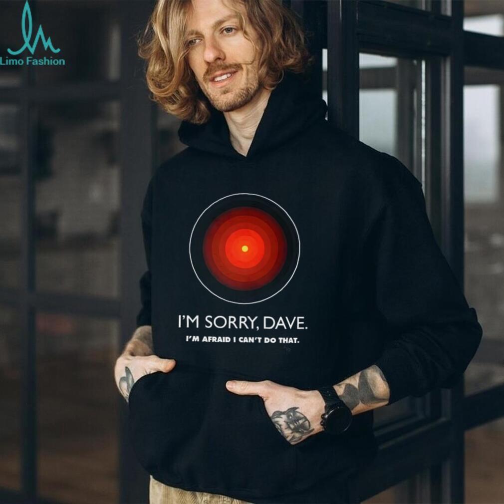 I’m Sorry Dave HAL 9000 2001 A Space Odyssey Sci Fi Movie T Shirt