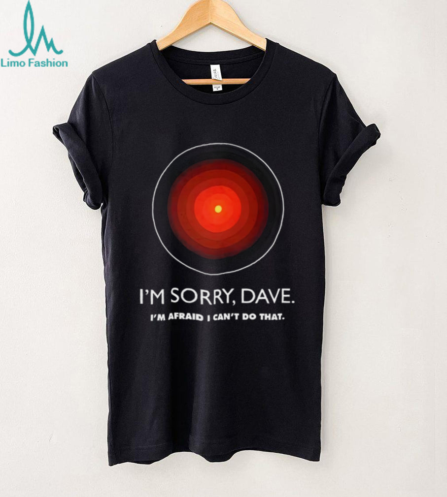 I’m Sorry Dave HAL 9000 2001 A Space Odyssey Sci Fi Movie T Shirt