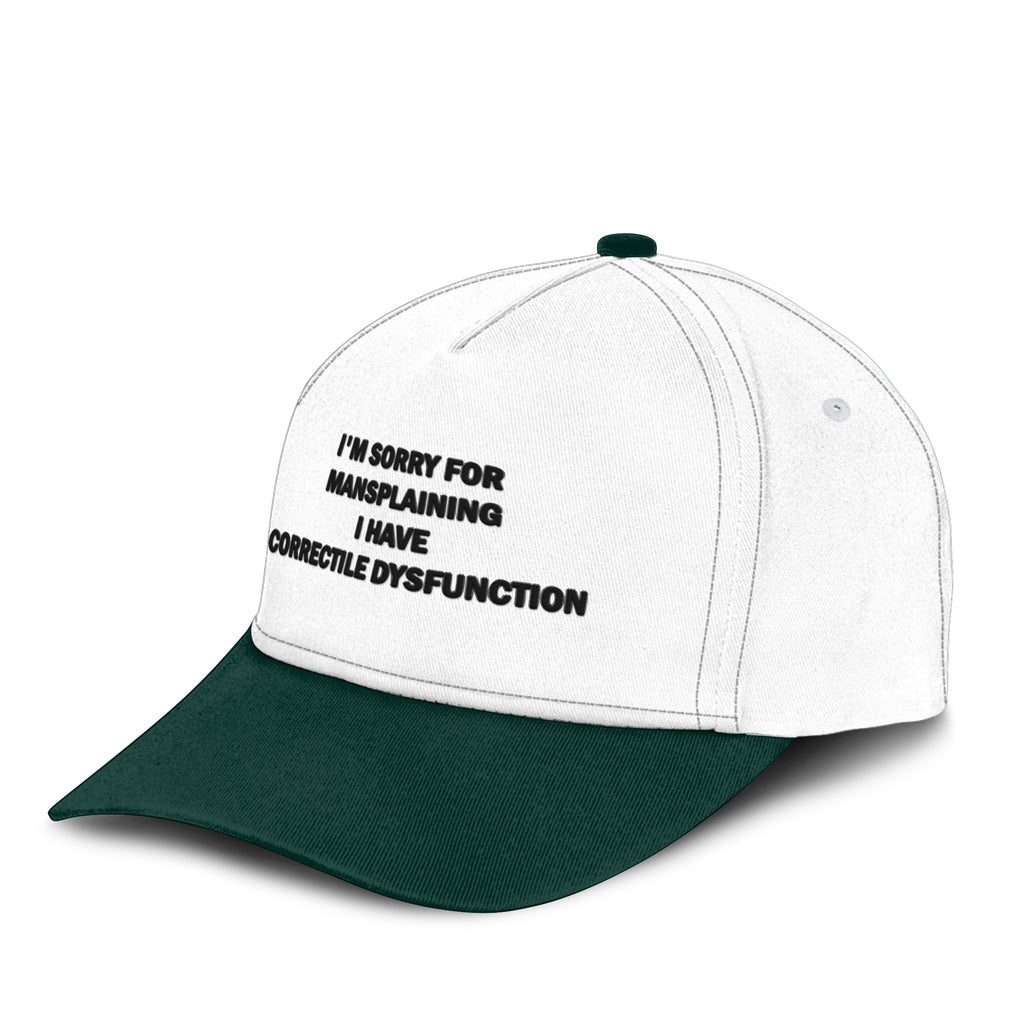 I’m Sorry For Mansplaining I Have Correctile Dysfunction Hat