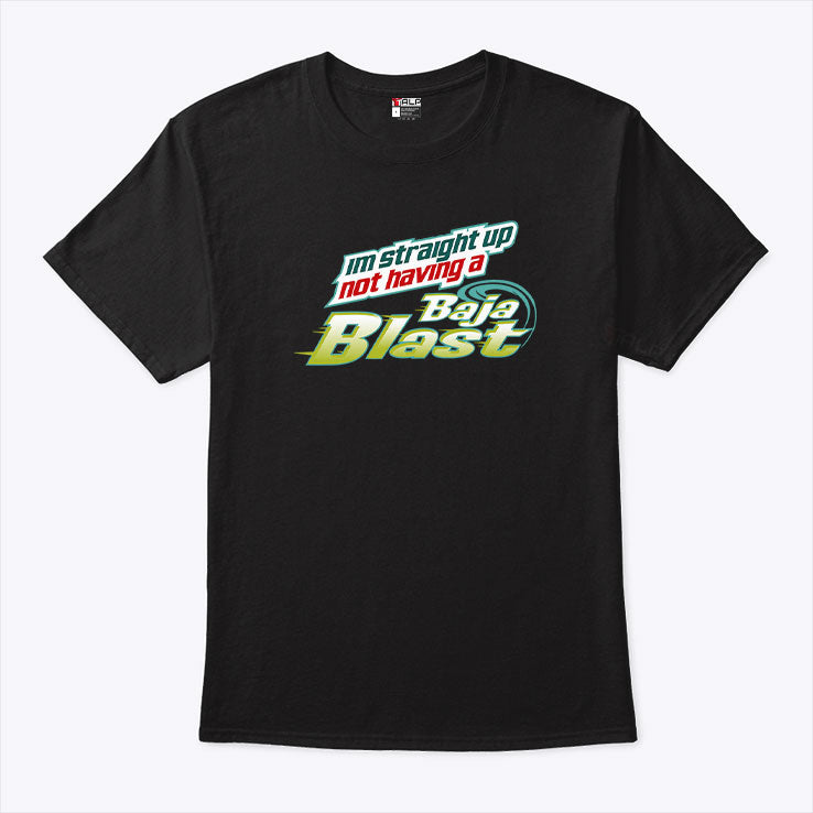 I’m Straight Up Not Having Baja Blast Shirt