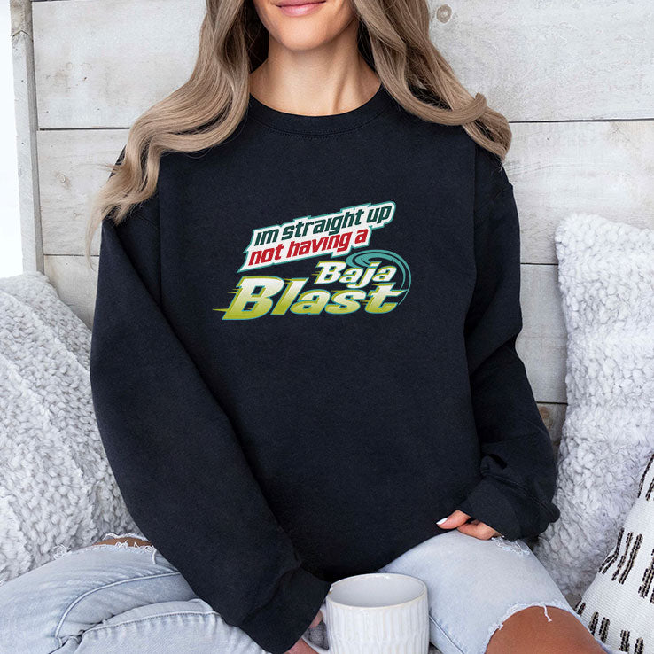 I’m Straight Up Not Having Baja Blast Shirt