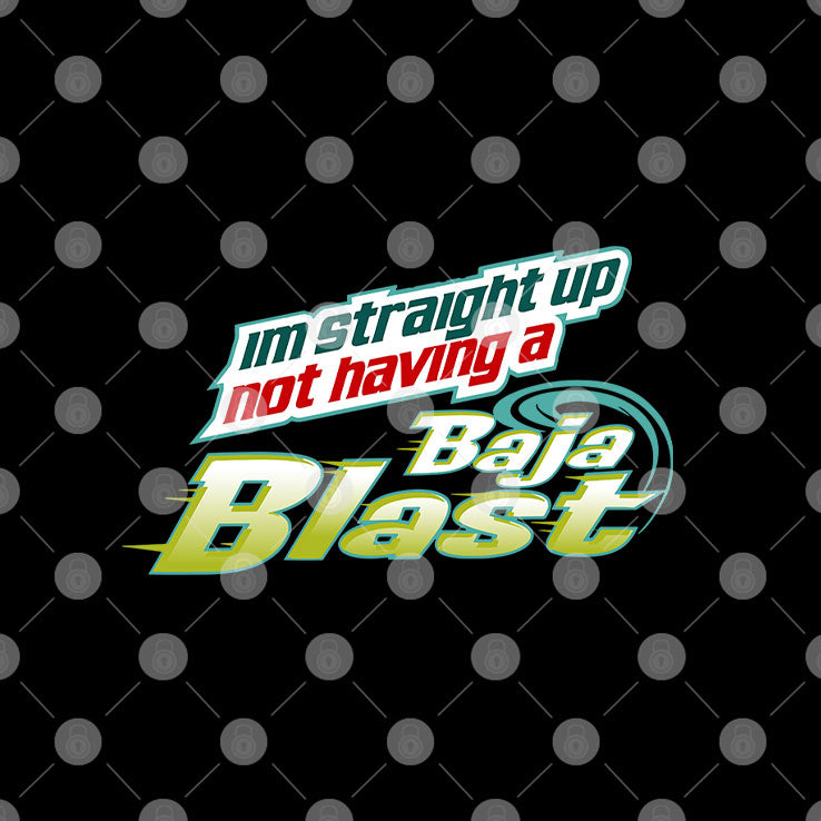 I’m Straight Up Not Having Baja Blast Shirt