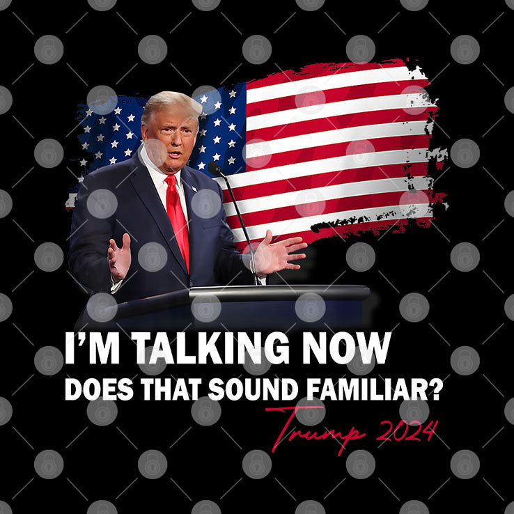 I’m Talking Now Does That Sound Familiar Trump 2024 Election T Shirt