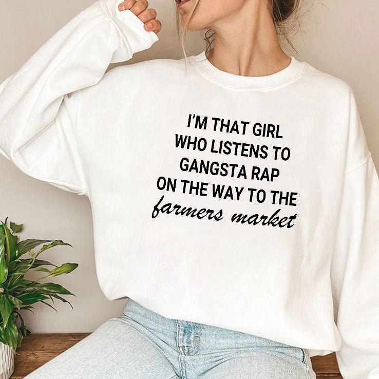 I’m That Girl Who Listens To Gangsta Rap On The Way To The Farmers Market Shirt