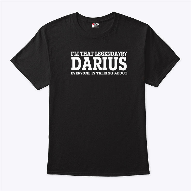 I’m That Legendary Darius Everyone Is Talking About Shirt
