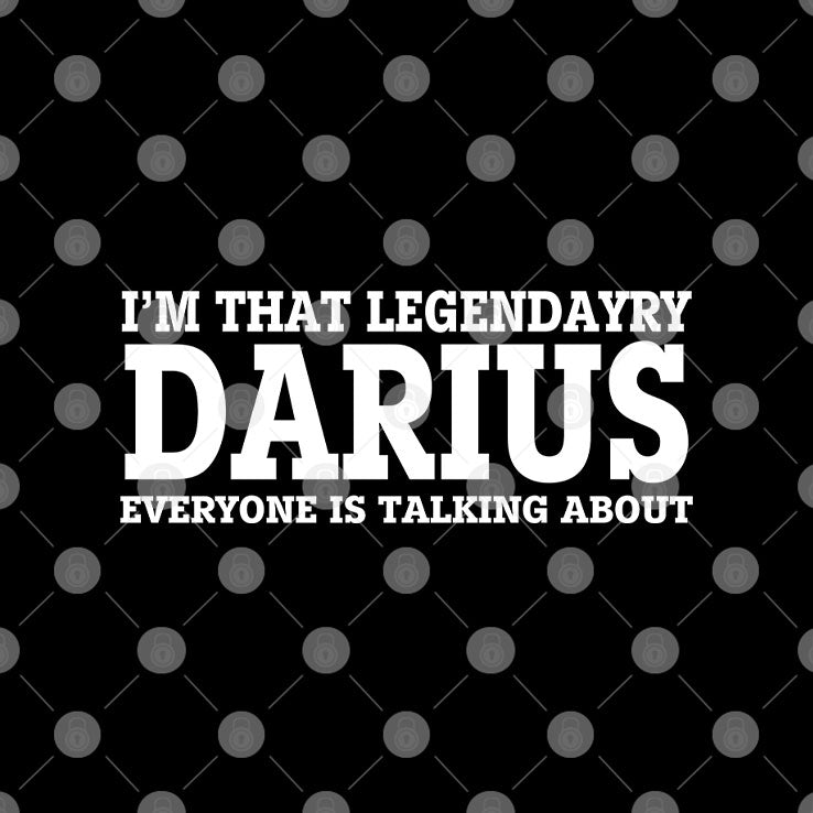 I’m That Legendary Darius Everyone Is Talking About Shirt