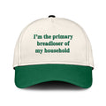 I’m The Primary Breadloser Of My Household Hat