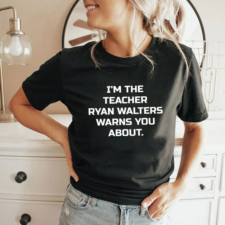 I’m The Teacher Ryan Walters Warns You About T Shirt