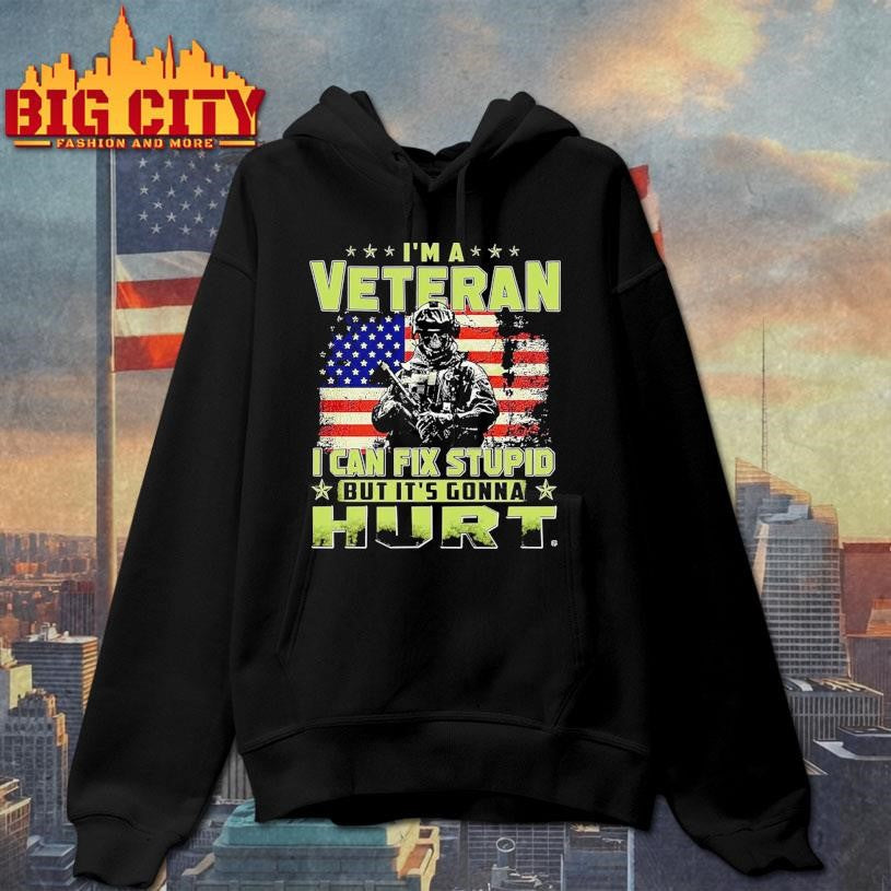 I’m Veteran I Can Fix Stupid But It’s Gonna Hurt Shirt