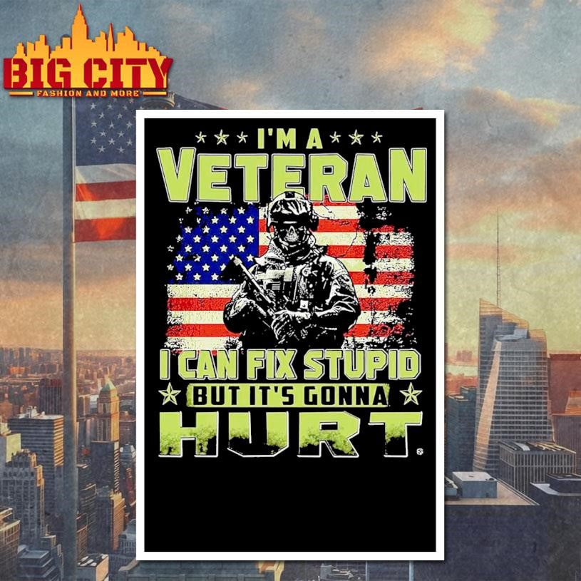 I’m Veteran I Can Fix Stupid But It’s Gonna Hurt Shirt