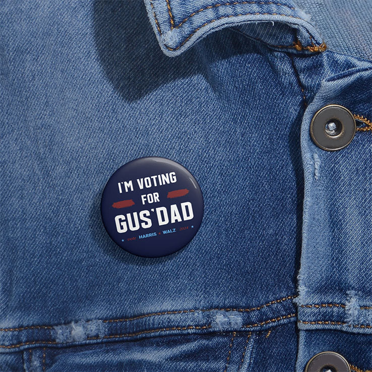 I’m Voting For Gus Dad Vote Harris Walz 2024 Custom Pin Button